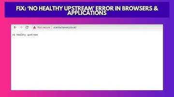 Fix ‘No healthy upstream’ error in Browsers & Applications