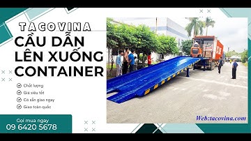 Cầu dẫn lên xuống container 6 tấn 8 tấn 10 tấn 15 tấn tacovina