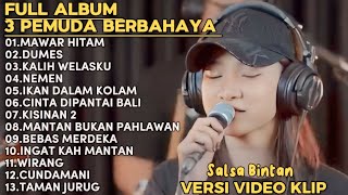 SALLSA BINTAN-MAWAR HITAM,DUMES,KALIH WELASKU || 3 PEMUDA BAHAYA FULL ALBUM TERBARU 2024