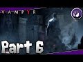 VAMPYR(Pacifist)Gameplay Walkthrough【Part 6】- Night Shift
