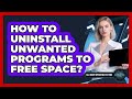 How To Uninstall Unwanted Programs To Free Space?
