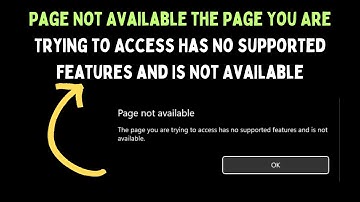 Page Not Available the Page You Are Trying to Access Has No Supported Features and Is Not Available