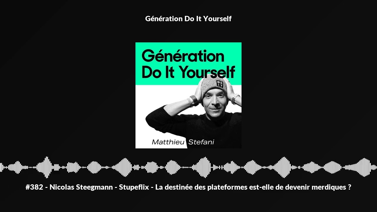 #382 - Nicolas Steegmann - Stupeflix - La destinée des plateformes est-elle de devenir merdiques ?