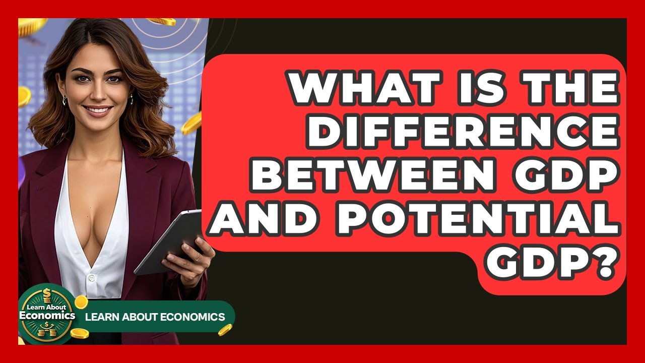 What Is The Difference Between GDP And Potential GDP? - Learn About Economics