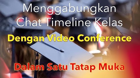 Menggabungkan Komunikasi TIMELINE KELAS dengan VIDEO CONFERENCE Elearning Madrasah