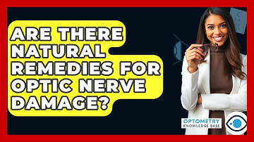Are There Natural Remedies For Optic Nerve Damage? - Optometry Knowledge Base
