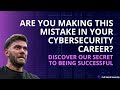Are You Making THIS Mistake in Your Cybersecurity Career?