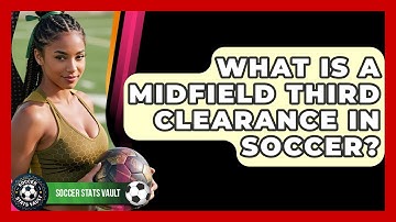 What Is A Midfield Third Clearance In Soccer? - Soccer Stats Vault
