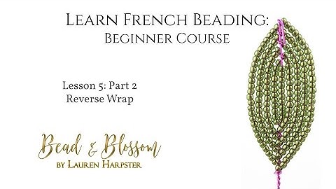 Lesson 5 Part 2 - Reverse Wrap - Learn French Beading: Beginner Course
