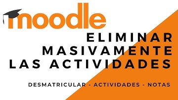 Como BORRAR o eliminar MASIVAMENTE las ACTIVIDADES de MOODLE