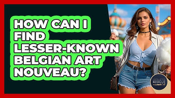 How Can I Find Lesser-known Belgian Art Nouveau? - Exploring The Benelux