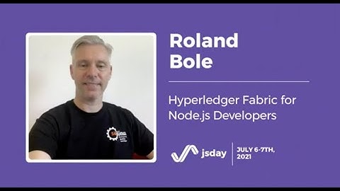 Hyperledger Fabric for Node.js Developers | Roland Bole | jsday 2021