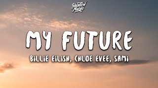 Billie Eilish - My Future (Lyrics) (chloe evee, SAMI Cover)