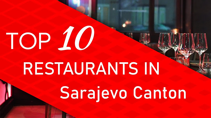 Top 10 best Restaurants in Sarajevo Canton, Bosnia and Herzegovina