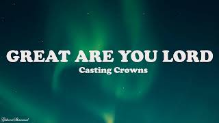 Casting Crowns - Great Are You Lord (Lyrics)