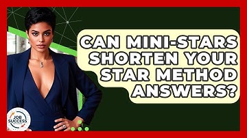 Can mini-STARs Shorten Your STAR Method Answers? - Job Success Network