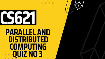 CS621 Parallel And Distributed Computing Quiz 3