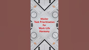 Master Task Prioritization for Work Life Harmony