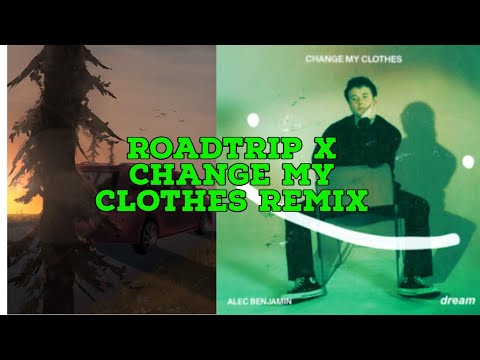 ♫ Roadtrip x Change My Clothes (Mashup) ♫