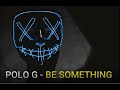 Polo G - Be Something (Lyrics) ft. Lil Baby