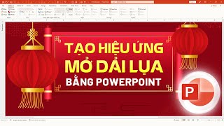 Hướng Dẫn Hiệu Ứng Mở Dải Lụa Câu Đối Chúc Tết Bằng Tính Năng Morph Đột Phá Của