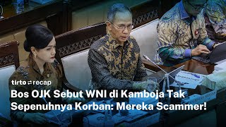 Kasus Scam WNI di Kamboja Disorot DPR, OJK Sebut Pelaku Kejahatan Keuangan | Tirto Recap