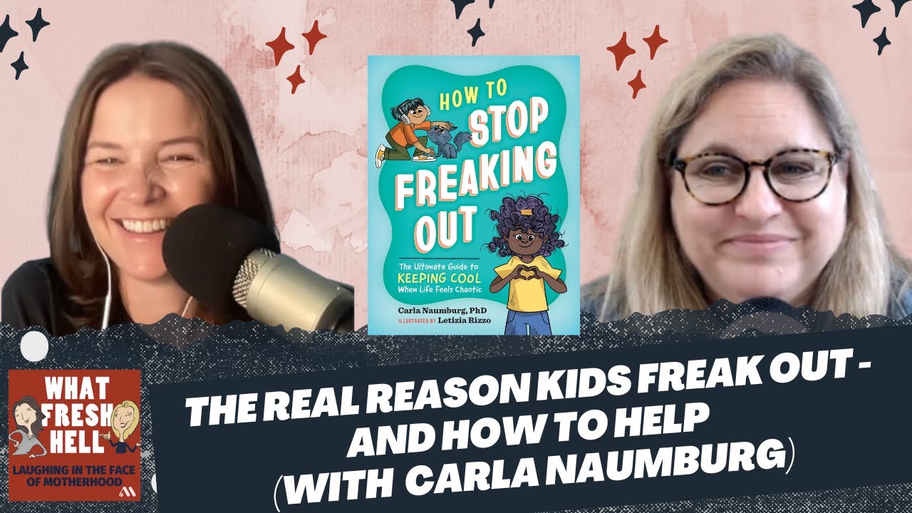 The Real Reason Kids Freak Out - And How to Help (with Carla Naumburg)