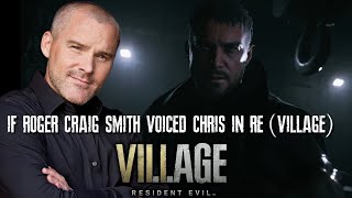 If Roger Craig Smith voiced Chris Redfield in RE8 (Village)