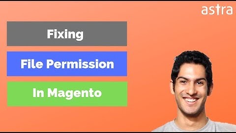 Magento 1.x & 2.x File Permissions - A Step by Step Tutorial