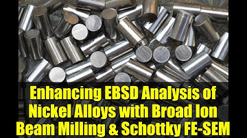 Enhancing EBSD Analysis of Nickel Alloys with Broad Ion Beam Milling & Schottky FE-SEM