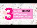 3 Ways to BOOST COURSE SALES Using Printables!