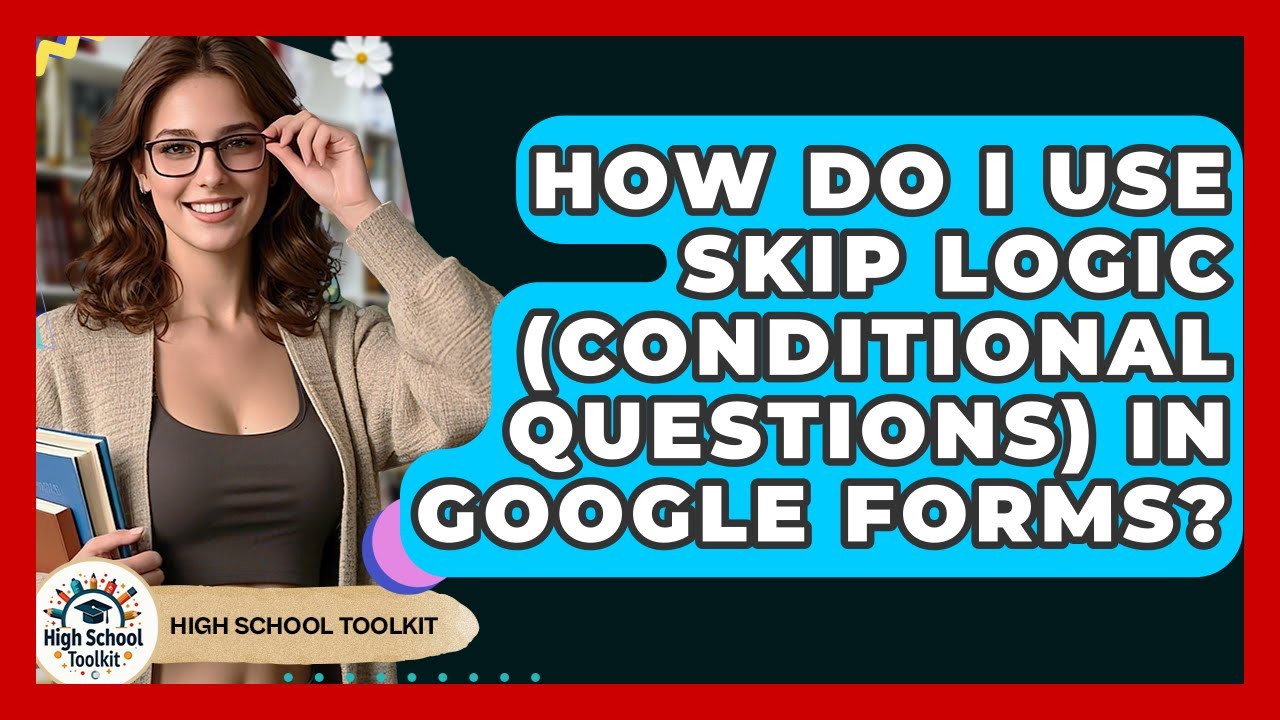 How Do I Use Skip Logic (conditional Questions) In Google Forms? - High ...