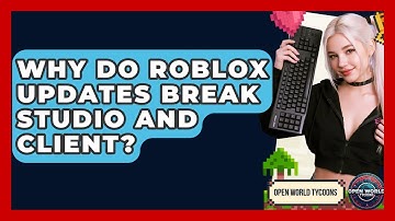 Why Do Roblox Updates Break Studio And Client? - Open World Tycoons