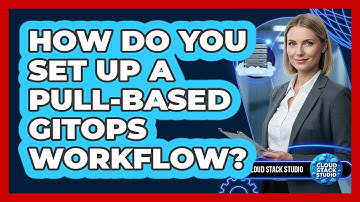 How Do You Set Up A Pull-Based GitOps Workflow?