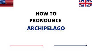 How To Pronounce ARCHIPELAGO Correctly In English | ARCHIPELAGO Pronunciation