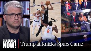 Why New Yorkers "Thunderously Booed" Trump at Knicks-Spurs Game: Sportswriter David Zirin