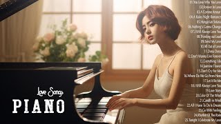 Relaxing Piano Love Songs Of All Time - Greatest Hits Love Songs Ever - Top 100 Romantic Piano Songs