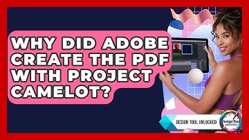 Why Did Adobe Create The PDF With Project Camelot? - Design Tool Unlocked
