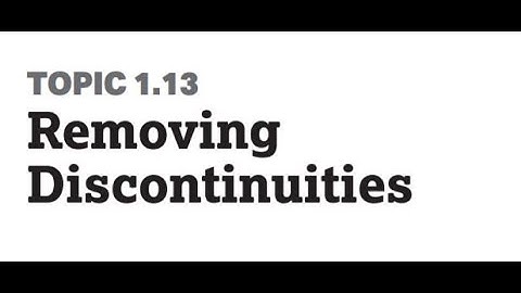 Topic 1.13:  Removing Discontinuities