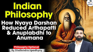 How Nyaya Darshan Reduced Arthapatti & Anuplabdhi to Anumana | Philosophy Optional | Shailendra Sir