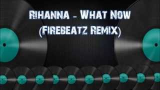Rihanna - What Now (Firebeatz Remix)