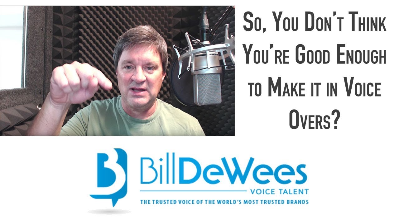 So, you don't think you're good enough to make it in Voice Overs? 