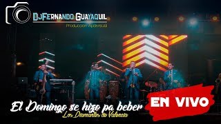 Video thumbnail of "El Domingo se hizo pa beber Los Diamantes de Valencia En Vivo HD"