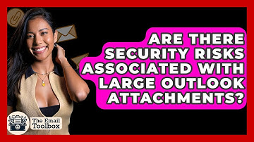 Are There Security Risks Associated With Large Outlook Attachments? - TheEmailToolbox.com