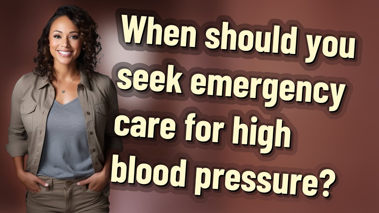 When Should You Seek Emergency Care For High Blood Pressure YouTube When Should You Seek Emergency Care For High Blood Pressure YouTube