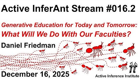Active InferAnt Stream 016.2 ~ Generative Education: What Will We Do With Our Faculties?