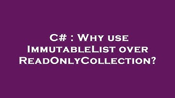 C# : Why use ImmutableList over ReadOnlyCollection?