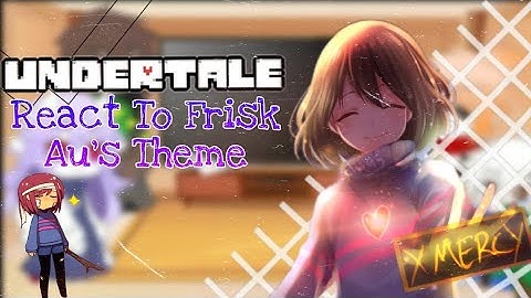 💖 Undertale React To Frisk Au