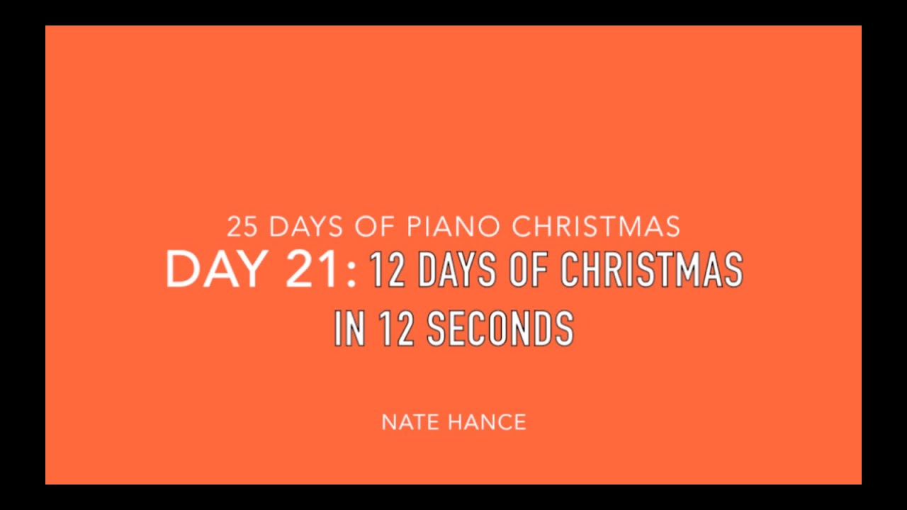 25 Days of Piano Christmas Day 21 12 Days of Christmas in 12 Seconds YouTube