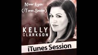 Never Again (iTunes Session) - Kelly Clarkson (Audio Only)